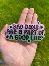 Load image into Gallery viewer, Bad Days Are Part of a Good Life Mold
