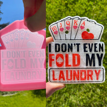 Load image into Gallery viewer, I Don&#39;t Even Fold My Laundry Poker Mold
