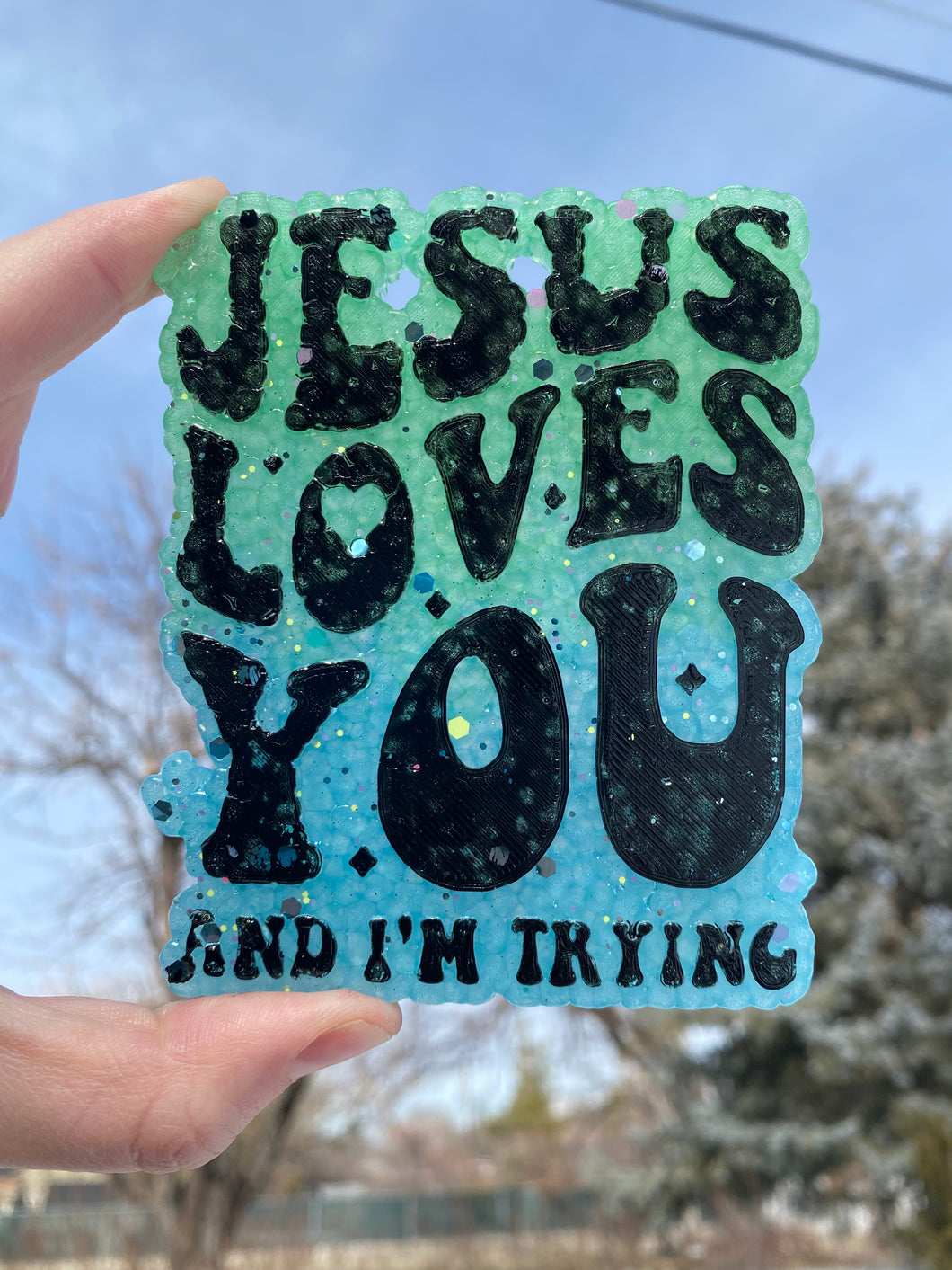 Jesus Loves You and I'm Trying Freshie