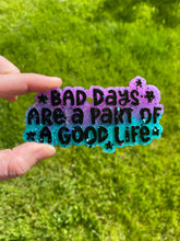 Load image into Gallery viewer, Bad Days Are Part of a Good Life Mold
