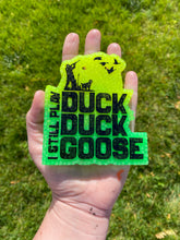 Load image into Gallery viewer, I Still Play Duck Duck Goose Hunting Freshie Mold
