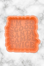 Load image into Gallery viewer, I&#39;m So Good Santa Came Twice Freshie Mold, freshie making supplies, Christmas freshie mold, funny christmas molds, adult humor christmas
