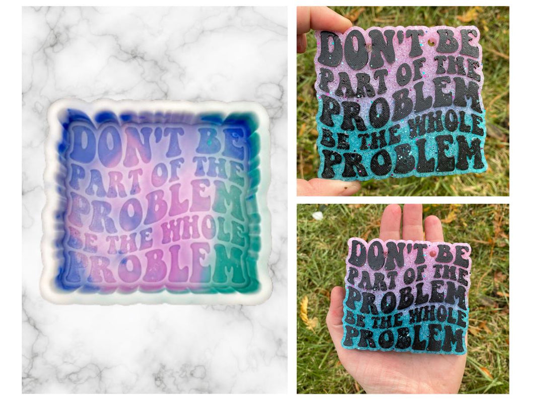 Don't Be Part of the Problem Freshie Mold, Funny Freshie Molds, Snarky Silicone Molds, Retro Font Freshie Mold, Adult Humor Freshie