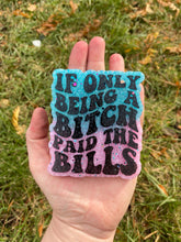 Load image into Gallery viewer, If Only Being A Bitch Paid The Bills Freshie Mold, Funny Freshie Molds, Snarky Silicone Molds, Retro Font Freshie Mold, Adult Humor Freshie
