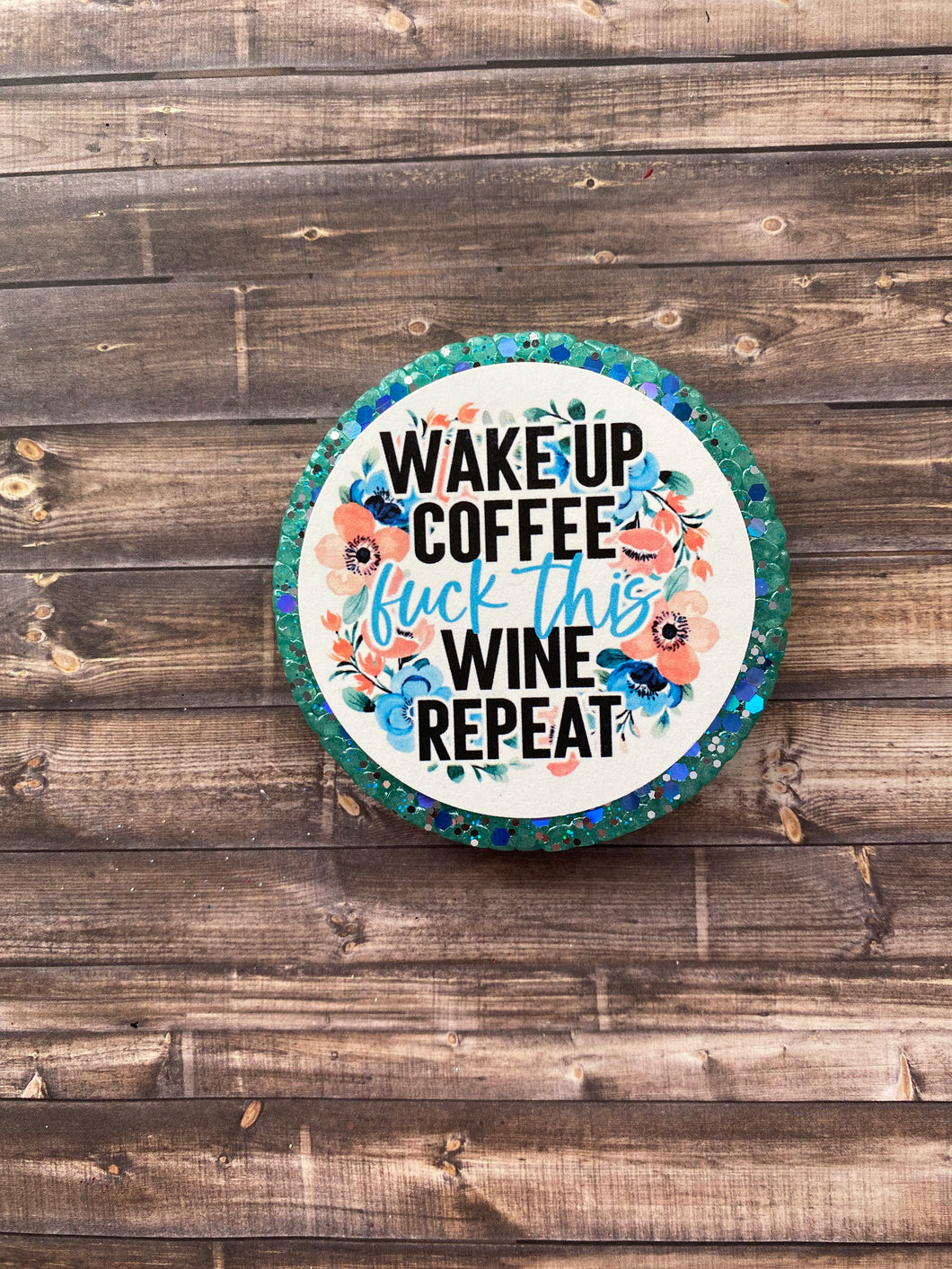 Wake Up, Coffee, Eff This, Wine, Repeat Freshie