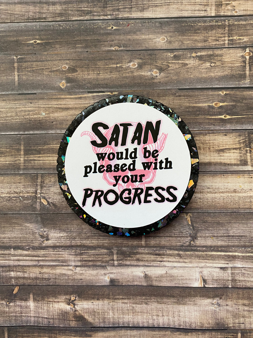 Satan Would Be Pleased With Your Progress Freshie