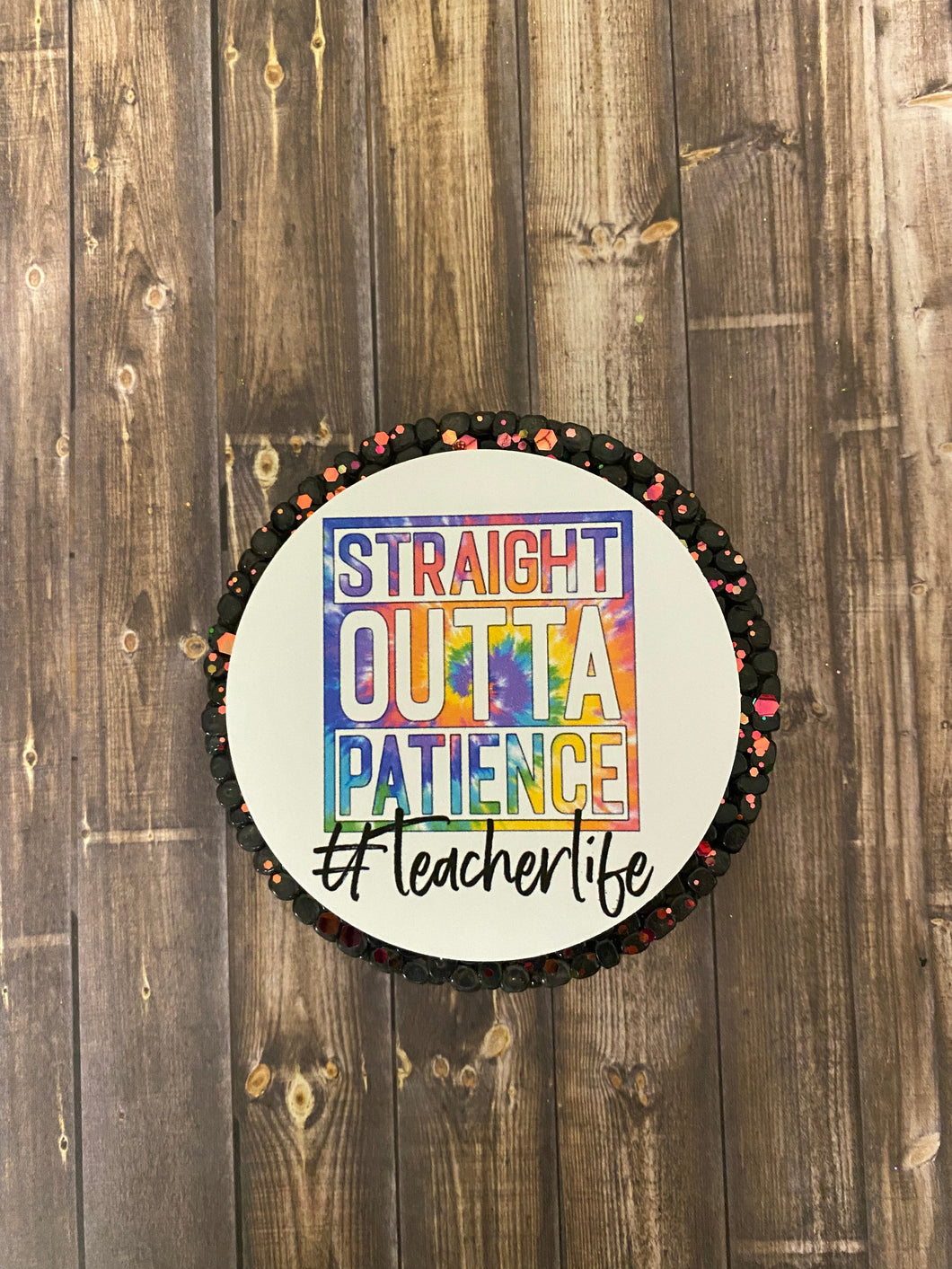 Straight Outta Patience- Teacher Tie Dye Freshie