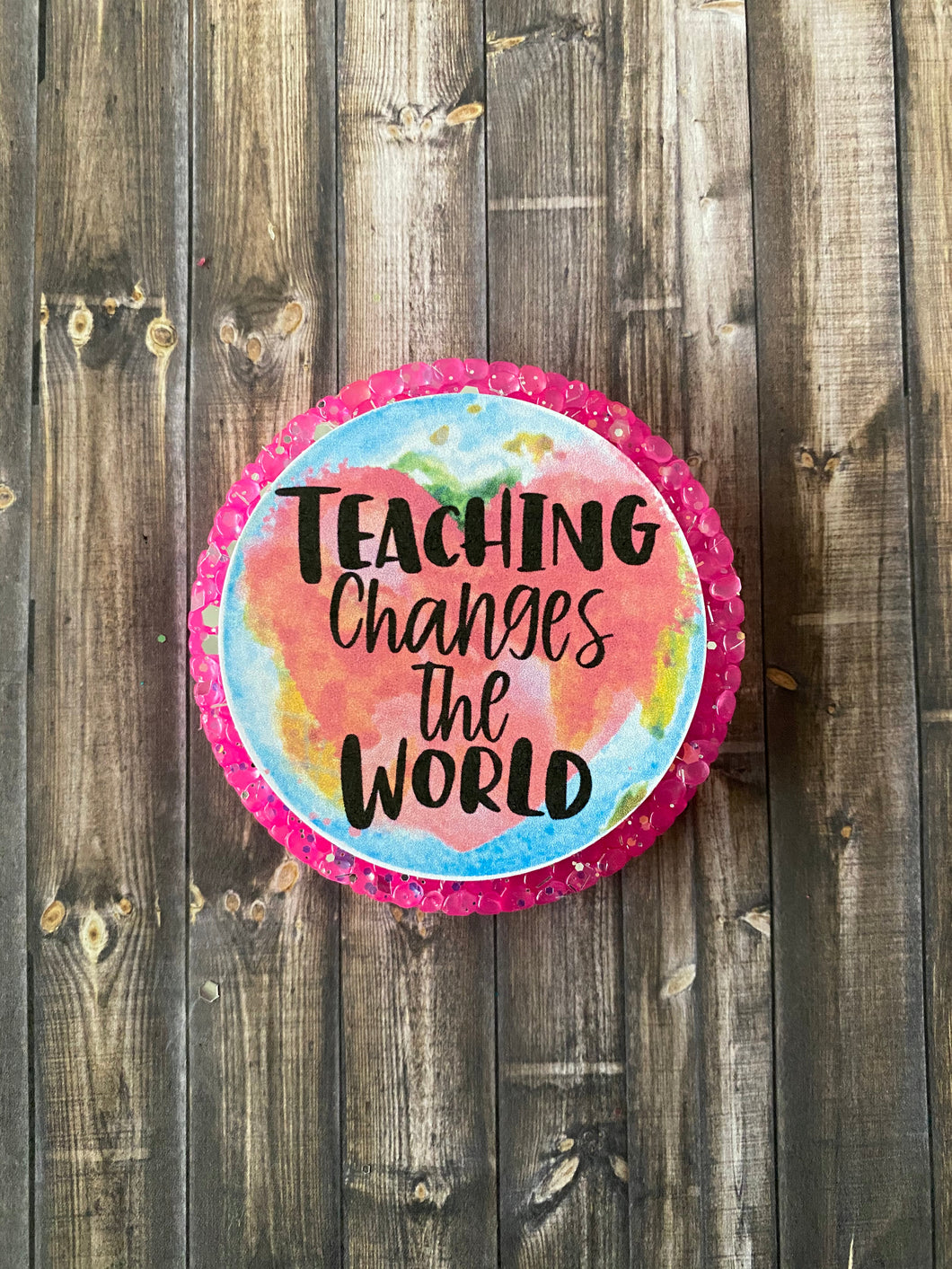 Teaching Changes the World Freshie